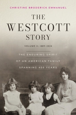 The Westcott Story: Volume II-1889-2024, The Enduring Spirit of an American Family Spanning 400 Years by Emmanuel, Christine Broderick