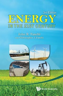 Energy in the 21st Century (3rd Ed) by John R Fanchi