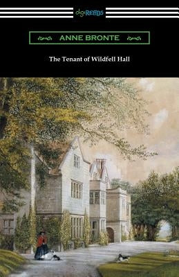 The Tenant of Wildfell Hall: (with an Introduction by Mary Augusta Ward) by Bronte, Anne