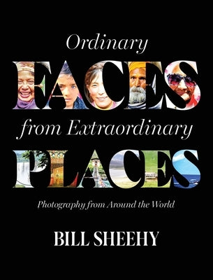 Ordinary Faces from Extraordinary Places by Sheehy, Bill