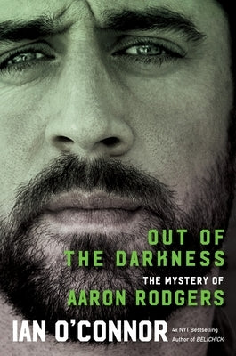 Out of the Darkness: The Mystery of Aaron Rodgers by O'Connor, Ian