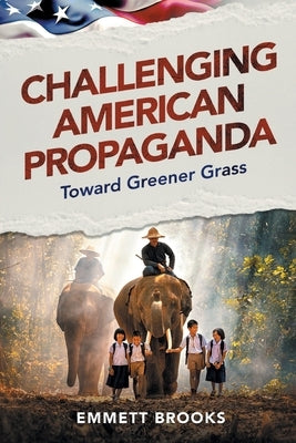 Challenging American Propaganda: Toward Greener Grass by Brooks, Emmett