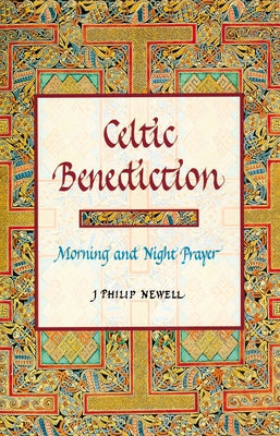 Celtic Benediction: Morning and Night Prayer by Newell, J. Philip