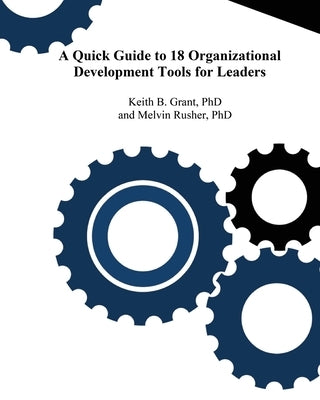 A Quick Guide to 18 Organizational Development Tools for Leaders by Grant, Keith