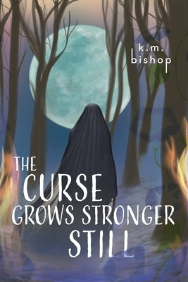 The Curse Grows Stronger Still by Bishop, K. M.