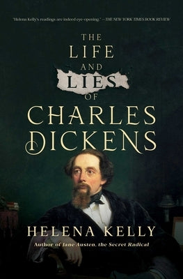 The Life and Lies of Charles Dickens by Kelly, Helena