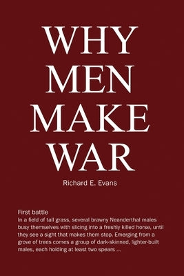 Why Men Make War by Evans, Richard E.