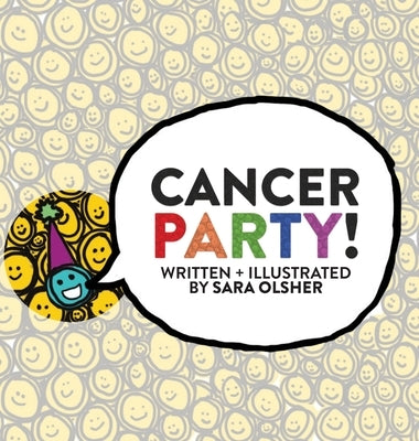 Cancer Party!: Explain Cancer, Chemo, and Radiation to Kids in a Totally Non-Scary Way by Olsher, Sara