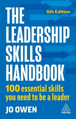 The Leadership Skills Handbook: 100 Essential Skills You Need to Be a Leader by Owen, Jo