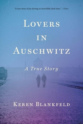 Lovers in Auschwitz: A True Story by Blankfeld, Keren