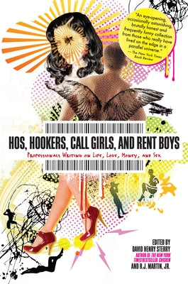 Hos, Hookers, Call Girls, and Rent Boys: Professionals Writing on Life, Love, Money, and Sex by Sterry, David Henry