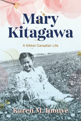 Mary Kitagawa: A Nikkei Canadian Life by Inouye, Karen M.