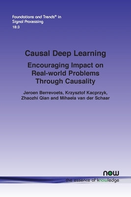 Causal Deep Learning: Encouraging Impact on Real-World Problems Through Causality by Berrevoets, Jeroen