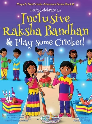 Let's Celebrate an Inclusive Raksha Bandhan & Play some Cricket! (Maya & Neel's India Adventure Series Book 16) by Chakraborty, Ajanta