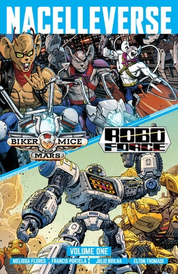 Nacelleverse Vol. 1: Biker Mice from Mars & Roboforce by Flores, Melissa