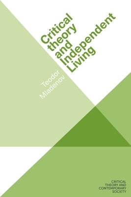 Critical Theory and Independent Living by Mladenov, Teodor