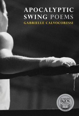 Apocalyptic Swing: Poems by Calvocoressi, Gabrielle