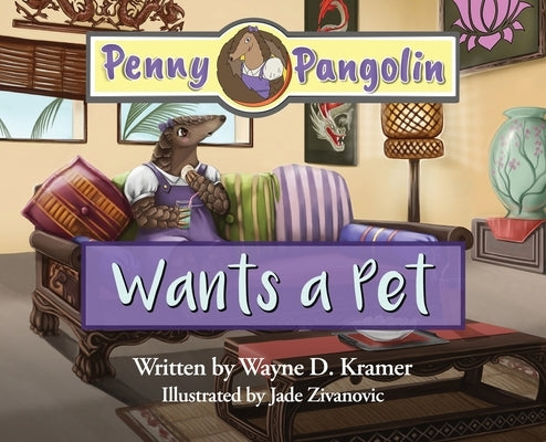 Penny Pangolin Wants a Pet by Kramer, Wayne D.