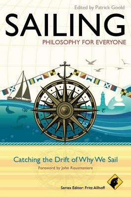 Sailing - Philosophy for Everyone: Catching the Drift of Why We Sail by Allhoff, Fritz