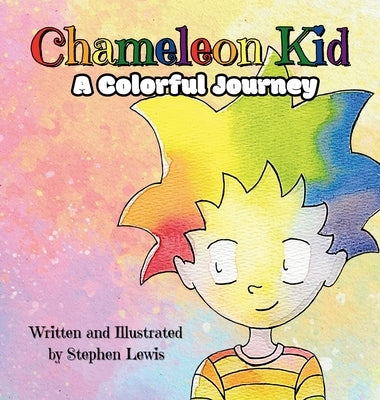 Chameleon Kid: A Colorful Journey by Lewis, Stephen