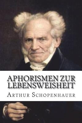 Aphorismen zur Lebensweisheit by Schopenhauer, Arthur