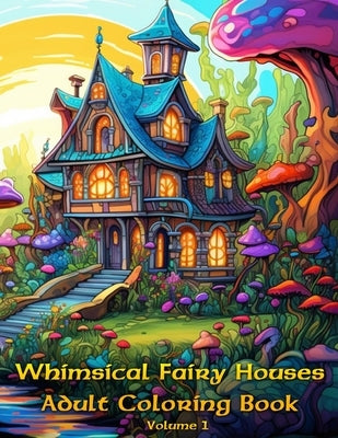 Whimsical Fairy Homes, Adult Coloring Book by Gnome, Colossal
