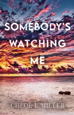 Somebody's Watching Me by Miller, Chloe I.