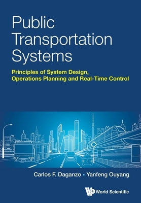 Public Transportation Systems: Principles of System Design, Operations Planning and Real-Time Control by Daganzo, Carlos F.