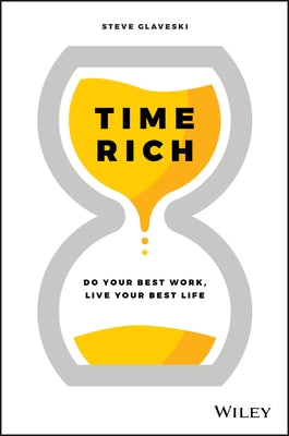 Time Rich: Do Your Best Work, Live Your Best Life by Glaveski, Steve