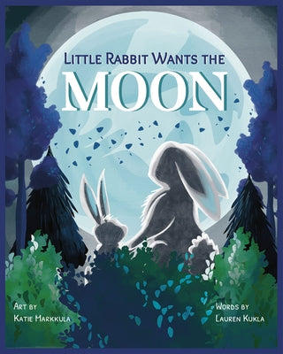 Little Rabbit Wants the Moon by Kukla, Lauren