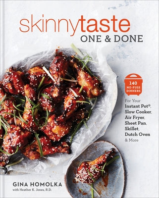 Skinnytaste One and Done: 140 No-Fuss Dinners for Your Instant Pot(r), Slow Cooker, Air Fryer, Sheet Pan, Skillet, Dutch Oven, and More: A Cookbook by Homolka, Gina