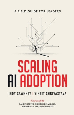 Scaling AI Adoption - A Field Guide for Leaders by Vineet Shrivastava