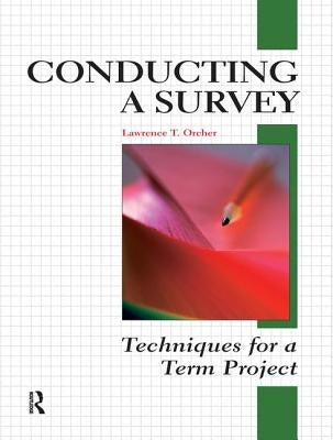 Conducting a Survey: Techniques for a Term Project by Orcher, Lawrence T.