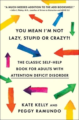 You Mean I'm Not Lazy, Stupid or Crazy?!: The Classic Self-Help Book for Adults with Attention Deficit Disorder by Kelly, Kate