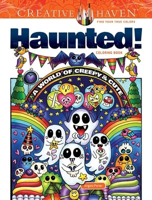 Creative Haven Haunted! Coloring Book: A World of Creepy and Cute by Porter, Angela