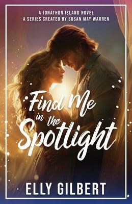 Find Me in in the Spotlight by Gilbert, Elly