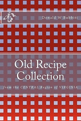 Old Recipe Collection: From the Central Region of Virginia by Bobbitt, Helen H.