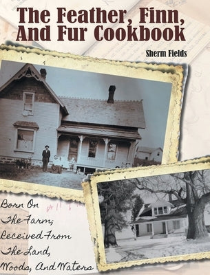 The Feather, Finn and Fur Cookbook by Fields, Sherm