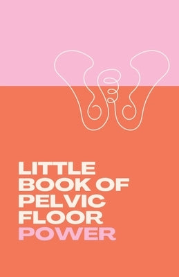 Little Book of Pelvic Floor Power by Hoselton, Anne Shirley