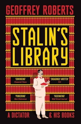 Stalin's Library: A Dictator and His Books by Roberts, Geoffrey