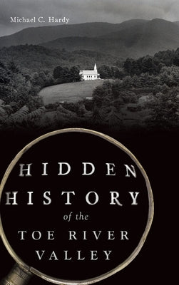 Hidden History of the Toe River Valley by Hardy, Michael C.
