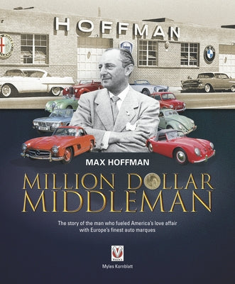 Max Hoffman: Million Dollar Middleman by Kornblatt, Myles