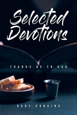 Selected Devotions: Thanks Be To God by Hankins, Gary