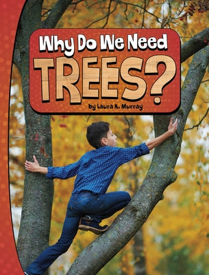 Why Do We Need Trees? by Murray, Laura K.