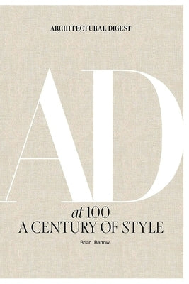 AD at 100 A Century of Style [Architectural Digest] by Barrow, Brian