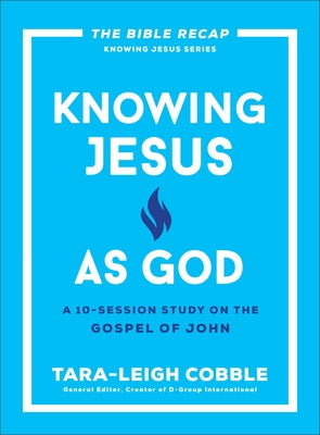 Knowing Jesus as God: A 10-Session Study on the Gospel of John by Cobble, Tara-Leigh