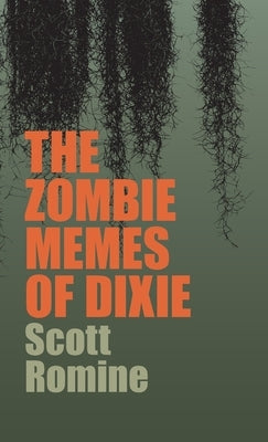 Zombie Memes of Dixie by Romine, Scott