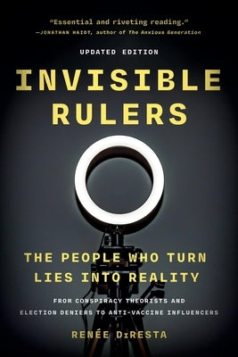 Invisible Rulers: The People Who Turn Lies Into Reality by DiResta, RenÃ©e
