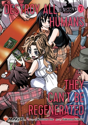 Destroy All Humans. They Can't Be Regenerated. a Magic: The Gathering Manga, Vol. 7: Limited Edition Magic: The Gathering Card Included in First Print by Ise, Katsura