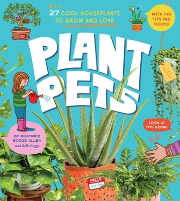 Plant Pets: 27 Cool Houseplants to Grow and Love by Allen, Beatrice Boggs